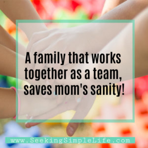A family that works together as a team, saves mom's sanity!