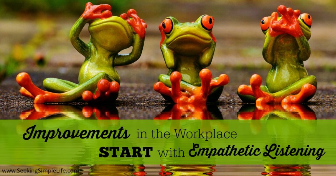 Workplace Improvements Start with Empathetic Listening | Learning to Listen for Improvements