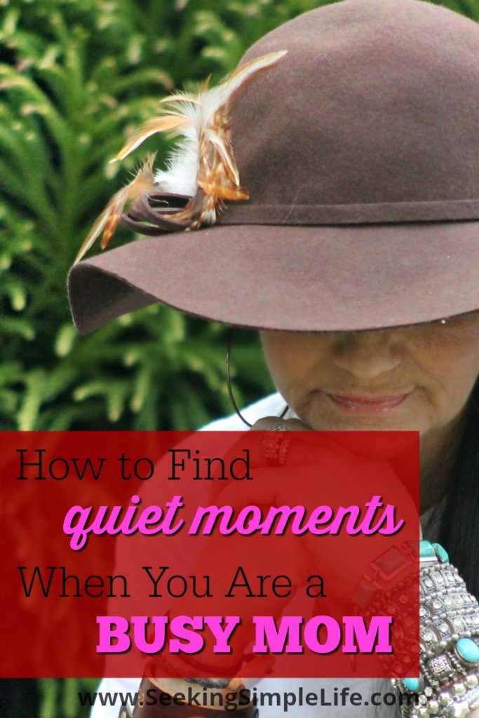 How to Find Quiet Moments When You Are a Busy Mom | Learn to be in the moment