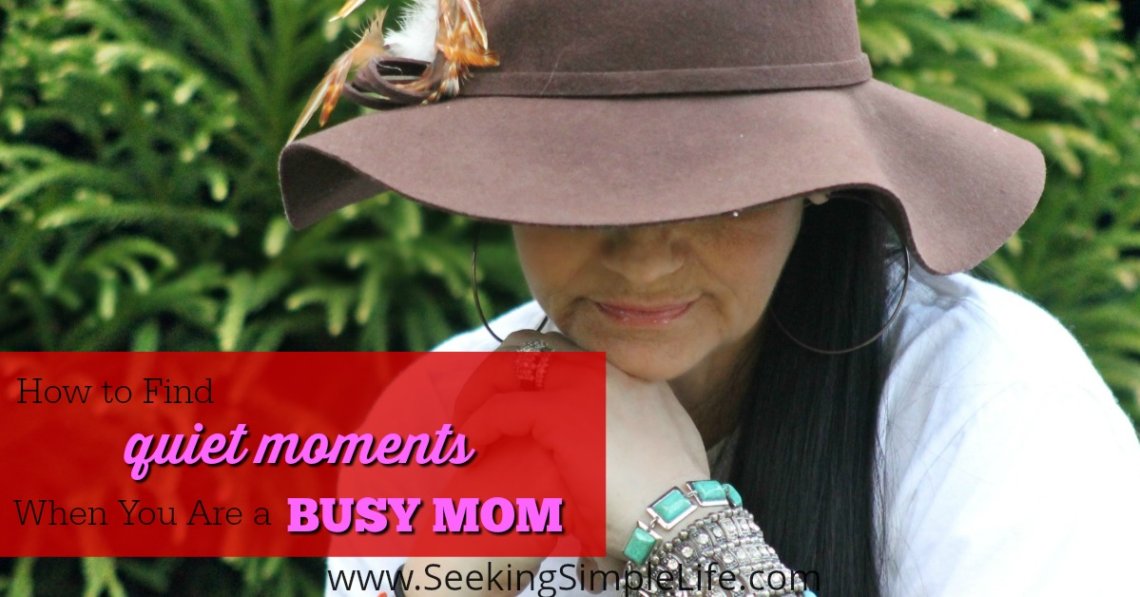 How to Find Quiet Moments When You Are a Busy Mom | Learn to be in the moment