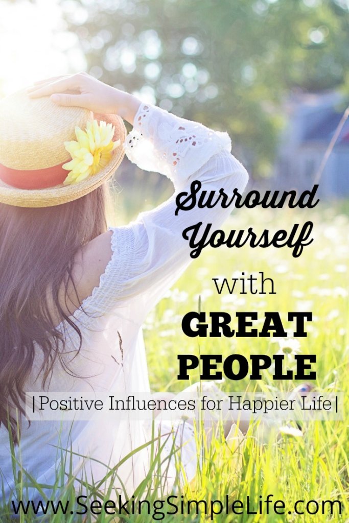 Surround Yourself with Great People | Positive Influences for Happier Life
