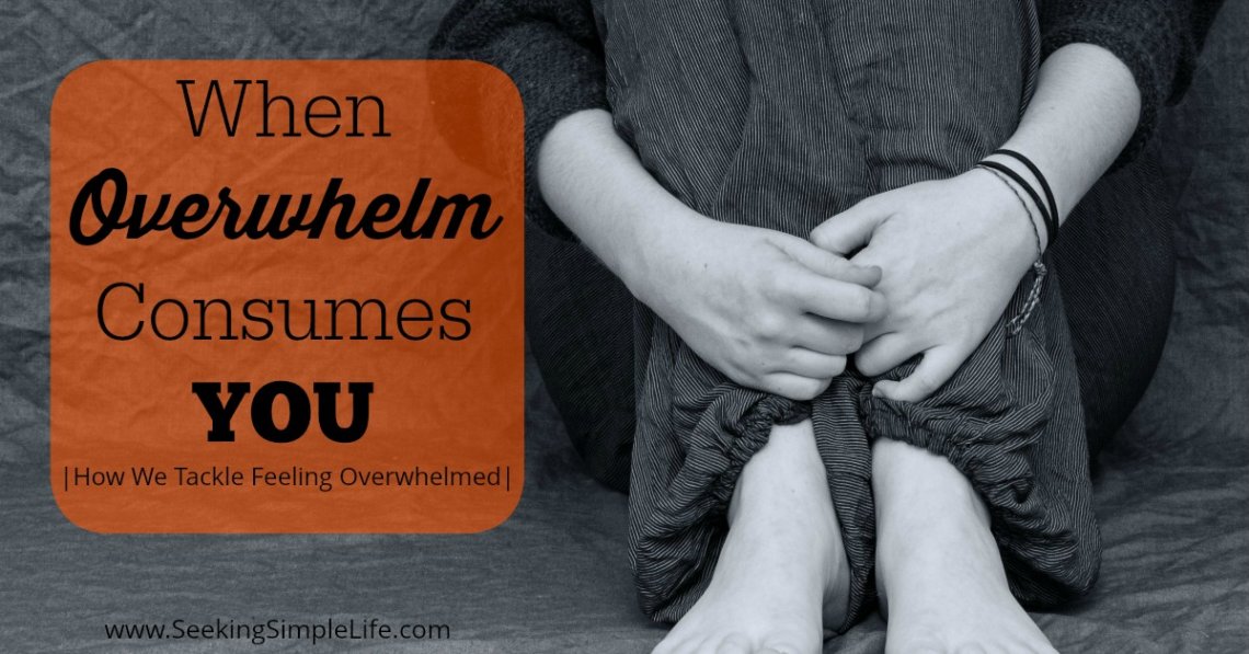 When Overwhelm Consumes You | How We Tackle Feeling Overwhelmed