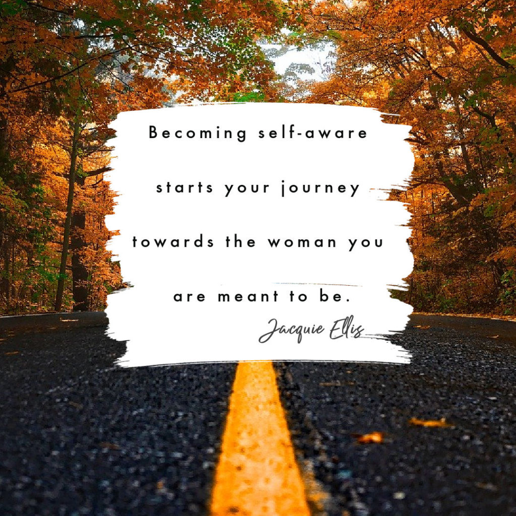 Becoming self-aware starts your journey towards the woman you are meant to be.