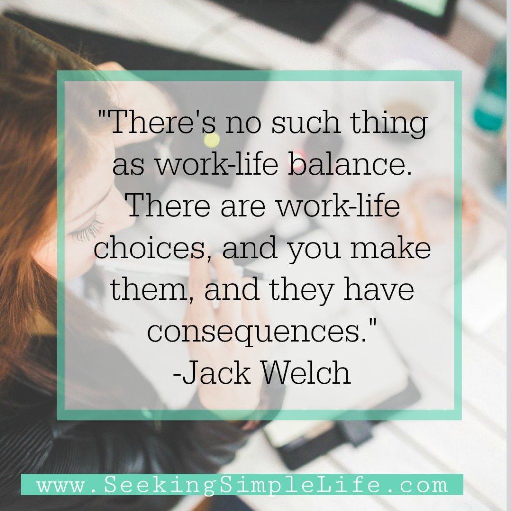Consequences is true, but balance is possible with making the choice to try and have balance. Find out how balance is possible for you. Work-life balance brings success, fulfillment, and joy in our lives. #worklifebalancequote #inspirationalquote #careeradvice #lifelessons #seekingsimplelife