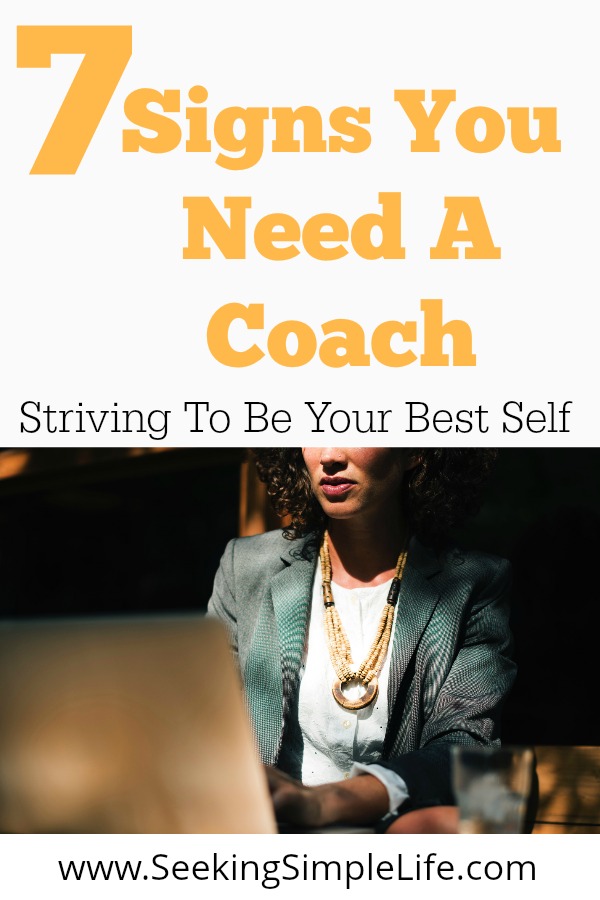 Struggling with life? Personal Development a constant struggle? Maybe you need a life coach? These are the signs you need a coach. #lifelessons #careeradvice #workingmothers #lifehacks #livelifetothefullest #success #goals #seekingsimplelife