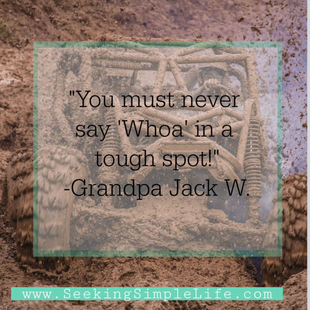 You must never say Whoa in a tough spot. Keep going and figure out how to get out of a rut, so you can create the life you want.