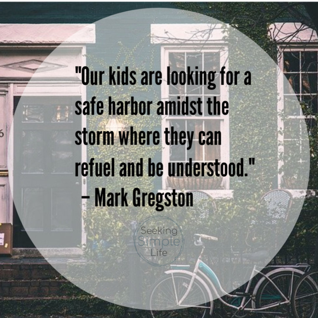 "Our kids are looking for a safe harbor amidst the storm where they can refuel and be understood." – Mark Gregston